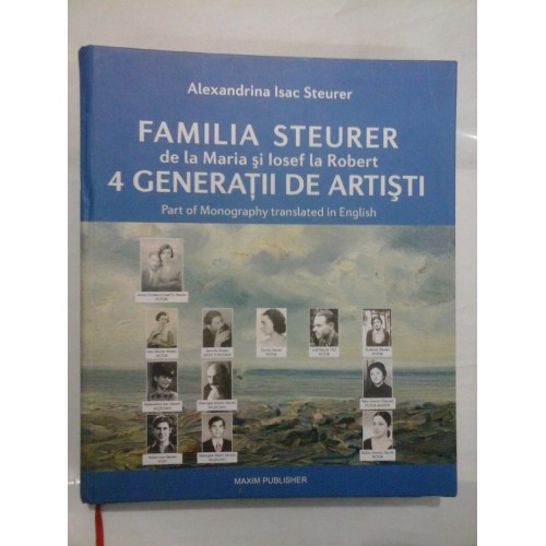FAMILIA STEURER de la Maria si Iosef la Robert 4 GENERATII DE ARTISTI (Part of Monography translated in English) - Alexandrina Isac Steurer FAMILIA STEURER de la Maria si Iosef la Robert 4 GENERATII DE ARTISTI (Part of Monography translated in English) - Alexandrina Isac Steurer